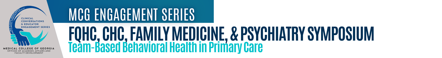 MCG Clinical Conversations & Educator Engagement Series - FQHC, CHC, Family Medicine, & Psychiatry Banner